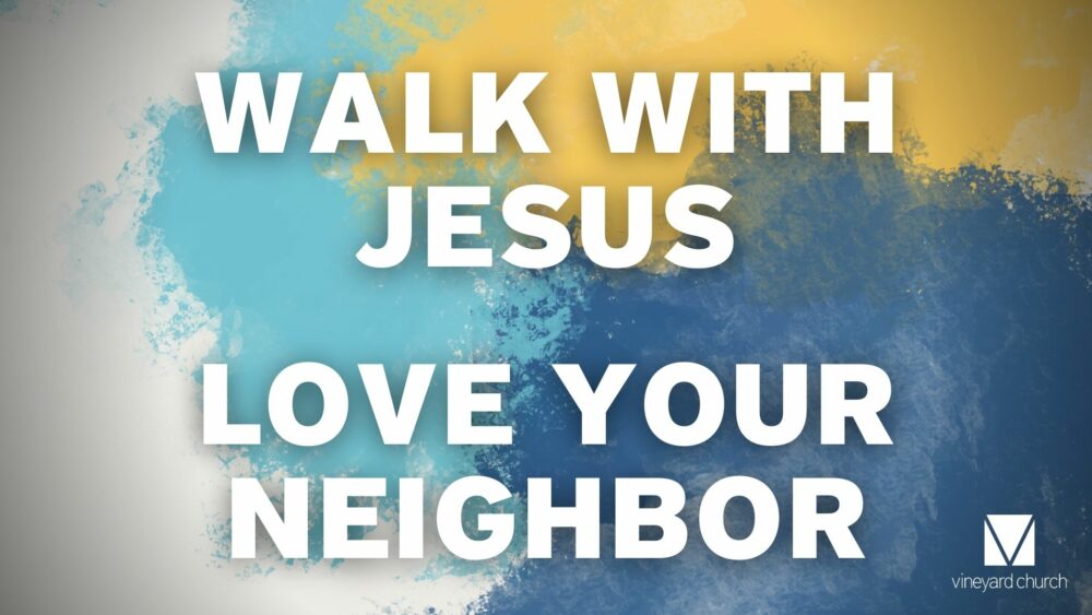 Stand Alone Sermon: Walk With Jesus, Love Your Neighbor