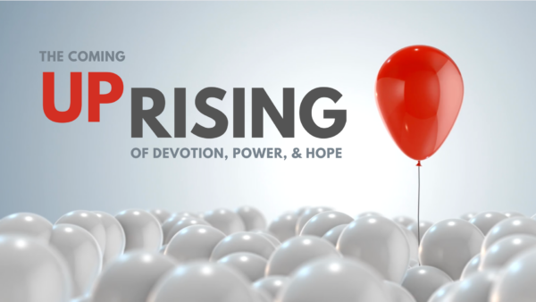 UPRISING: The coming uprising of devotion, power and hope.